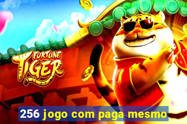 256 jogo com paga mesmo